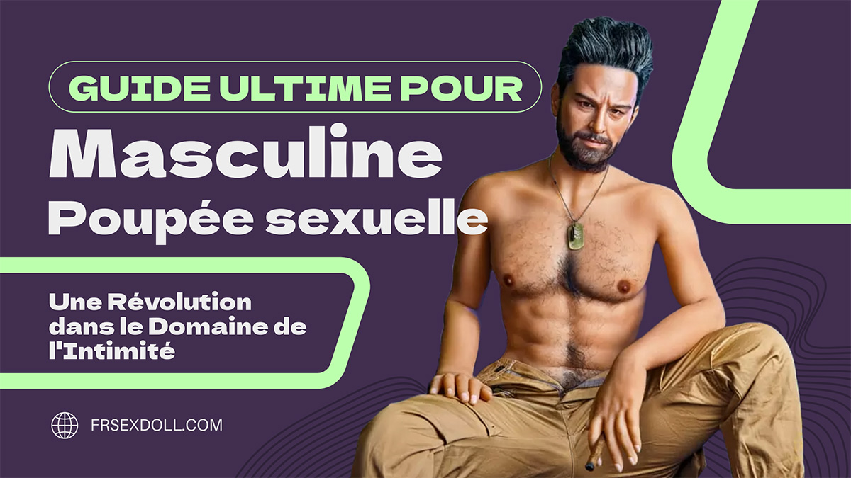 Męskie lalki erotyczne : Une Révolution dans le Domaine de l'Intimité 2 Poupees Sexuelles Masculines