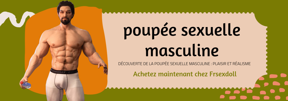 Odkrycie męskiej lalki erotycznej: Przyjemność i realizm 2 Decouverte de la Poupee Sexuelle Masculine Plaisir et Realisme
