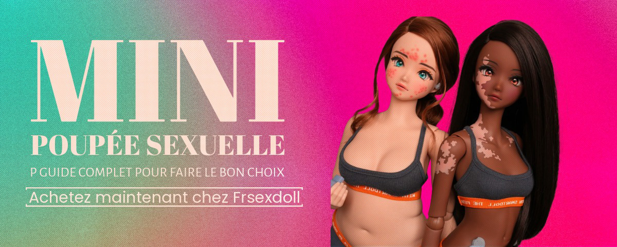 Mini seksinukke : Täydellinen opas oikean valinnan tekemiseen 2 Mini Poupee Sexuelle Guide Complet pour Faire le Bon